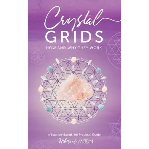 Crystal Grids: How and Why They Work: A Science-Based, Yet Practical Guide - Paperback | Books | Wiccan Center
