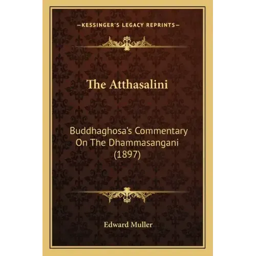 The Atthasalini: Buddhaghosa's Commentary On The Dhammasangani (1897) - Paperback