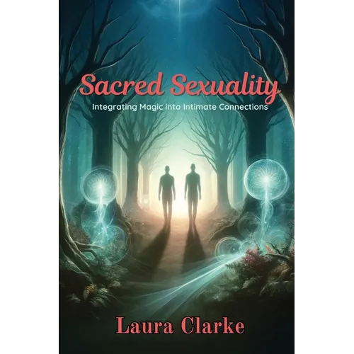 Sacred Sexuality: Integrating Magic into Intimate Connections - Paperback | Books | Wiccan Center