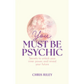 You Must Be Psychic: Secrets to Unlock Your Inner Power and Reveal Your Future - Hardcover | Books | Wiccan Center