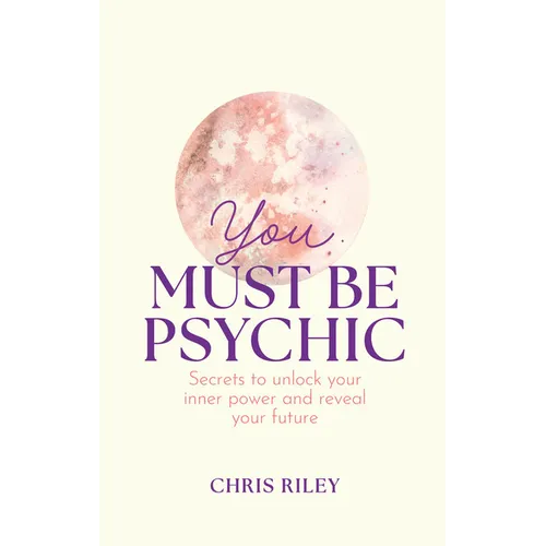 You Must Be Psychic: Secrets to Unlock Your Inner Power and Reveal Your Future - Hardcover | Books | Wiccan Center