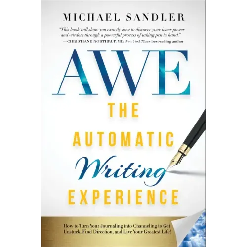 The Automatic Writing Experience (AWE): How to Turn Your Journaling into Channeling to Get Unstuck, Find Direction, and Live Your Greatest Life! - Paperback | Books | Wiccan Center