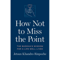 How Not to Miss the Point: The Buddha's Wisdom for a Life Well Lived - Paperback | Books | Wiccan Center