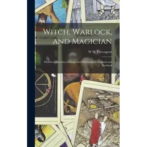 Witch, Warlock, and Magician; Historical Sketches of Magic and Witchcraft in England and Scotland - Hardcover