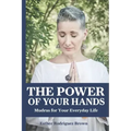 The Power Of Your Hands: Mudras For Your Everyday Life - Paperback