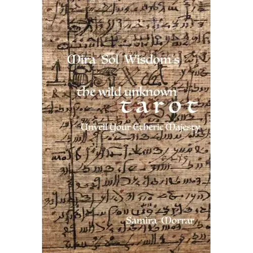 Mira Sol Wisdom's the Wild Unknown Tarot: Unveil Your Etheric Majesty - Paperback