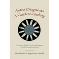 Astro-Diagnosis A Guide to Healing: A Treatise on Medical Astrology and Diagnosis From the Horoscope and Hand - Paperback | Books | Wiccan Center