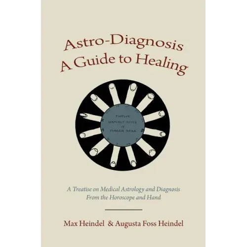 Astro-Diagnosis A Guide to Healing: A Treatise on Medical Astrology and Diagnosis From the Horoscope and Hand - Paperback | Books | Wiccan Center