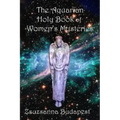 The Holy Book of Women's Mysteries: Aquarian Rituals and Spells for Present and Future Witches - Paperback | Books | Wiccan Center