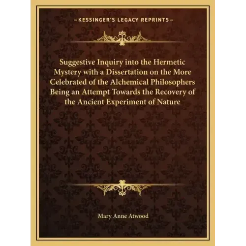 Suggestive Inquiry Into the Hermetic Mystery with a Dissertation on the More Celebrated of the Alchemical Philosophers Being an Attempt Towards the Re - Paperback | Books | Wiccan Center