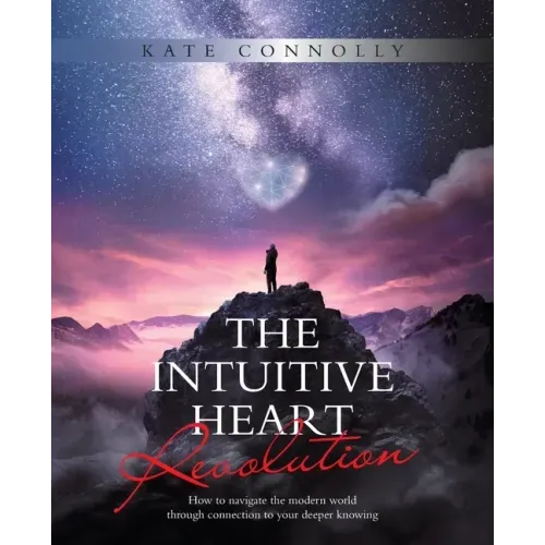 The Intuitive Heart Revolution: How to Navigate the Modern World Through Connection to Your Deeper Knowing - Paperback | Books | Wiccan Center