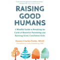 Raising Good Humans: A Mindful Guide to Breaking the Cycle of Reactive Parenting and Raising Kind, Confident Kids - Paperback