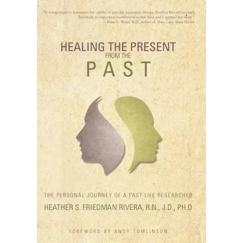 Healing the Present from the Past: The Personal Journey of a Past Life Researcher - Hardcover