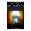 Past Life Regression: A Practical Guide To Understanding PLR - Learn How To Release Past Fear, Unlock Hidden Powers, & Gain Insight On Your - Paperback