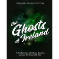 The Ghosts of Ireland: A Collection of Ghost Stories across the Emerald Isle - Paperback | Books | Wiccan Center