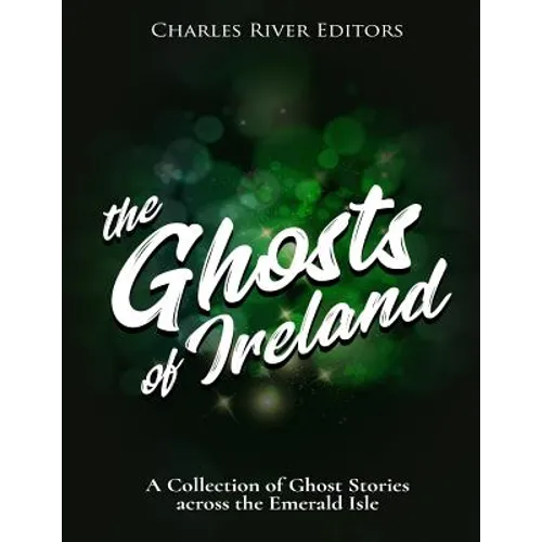 The Ghosts of Ireland: A Collection of Ghost Stories across the Emerald Isle - Paperback | Books | Wiccan Center