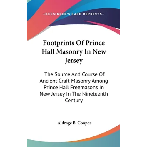 Footprints Of Prince Hall Masonry In New Jersey: The Source And Course Of Ancient Craft Masonry Among Prince Hall Freemasons In New Jersey In The Nine - Hardcover | Books | Wiccan Center