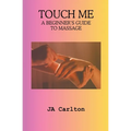 Touch Me A Beginner's Guide to Massage - Paperback
