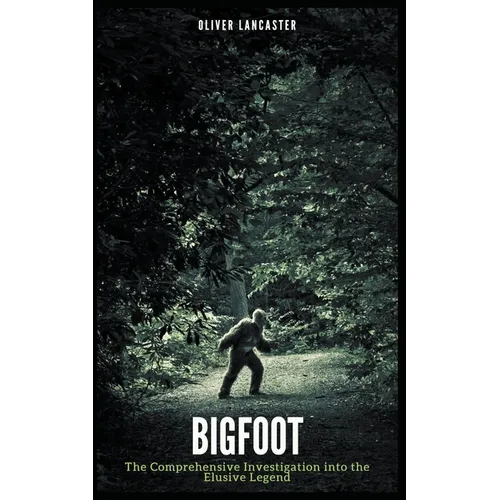 Bigfoot: The Comprehensive Investigation into the Elusive Legend - Paperback | Books | Wiccan Center