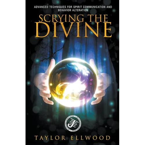 Scrying the Divine: Advanced Techniques for Spirit Communication and Behavior Alteration - Paperback | Books | Wiccan Center