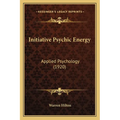 Initiative Psychic Energy: Applied Psychology (1920) - Paperback | Books | Wiccan Center