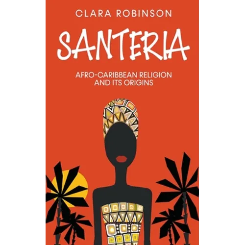 Santeria: Afro-Caribbean Religion and its Origins - Paperback | Books | Wiccan Center