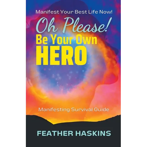 Oh Please Be Your Own Hero: Manifesting Survival Guide - Paperback | Books | Wiccan Center