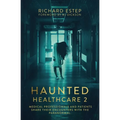 Haunted Healthcare 2: Medical Professionals and Patients Share Their Encounters with the Paranormal - Paperback | Books | Wiccan Center