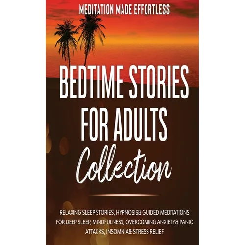 Bedtime Stories for Adults Collection Relaxing Sleep Stories, Hypnosis & Guided Meditations for Deep Sleep, Mindfulness, Overcoming Anxiety, Panic Att - Paperback | Books | Wiccan Center