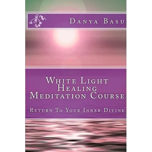 White Light Healing Meditation Course: Return To Your Inner Divine - Paperback | Books | Wiccan Center
