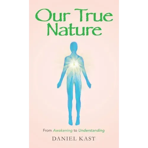Our True Nature: From Awakening to Understanding - Hardcover | Books | Wiccan Center