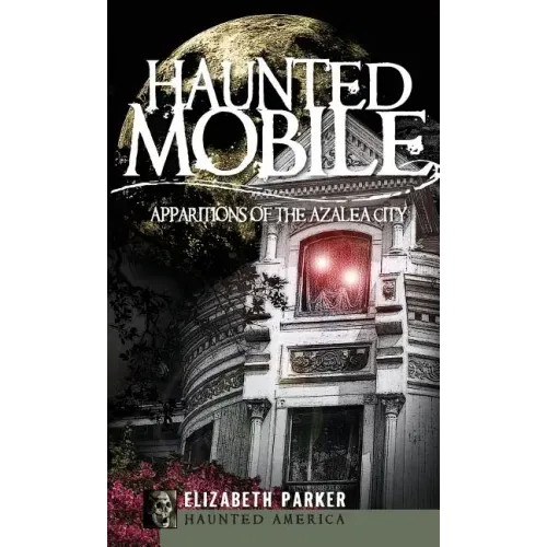 Haunted Mobile: Apparitions of the Azalea City - Hardcover | Books | Wiccan Center