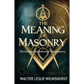 The Meaning of Masonry: The Deeper Symbolism of Freemasonry - Paperback | Books | Wiccan Center