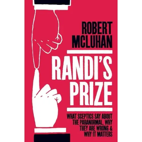 Randi's Prize: What Sceptics Say About the Paranormal, Why They Are Wrong, and Why It Matters - Paperback | Books | Wiccan Center