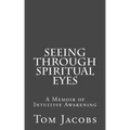 Seeing Through Spiritual Eyes: A Memoir of Intuitive Awakening - Paperback | Books | Wiccan Center