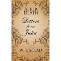 After Death: Letters from Julia - Paperback | Books | Wiccan Center