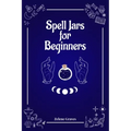 Spell Jars for Beginners: The Modern Witch Compendium. 56 Magic Recipes to Fulfill All Your Wishes (2022 Guide for All) - Paperback | Books | Wiccan Center