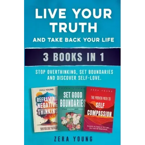 Live Your Truth and Take Back Your Life (3 books in 1): Stop Overthinking, Set Boundaries & Discover Self-Love - Paperback