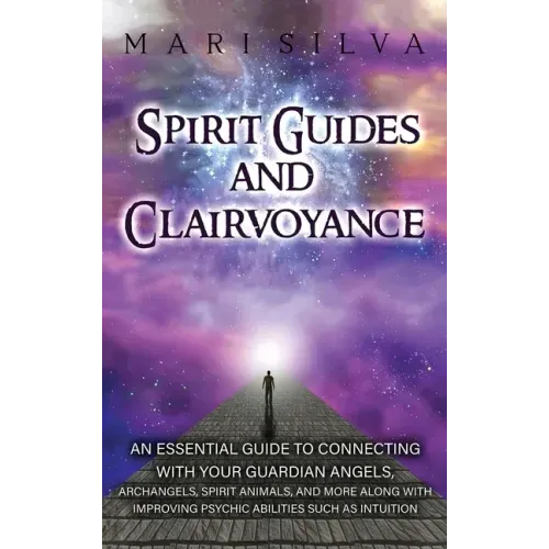 Spirit Guides and Clairvoyance: An Essential Guide to Connecting with Your Guardian Angels, Archangels, Spirit Animals, and More along with Improving - Hardcover | Books | Wiccan Center