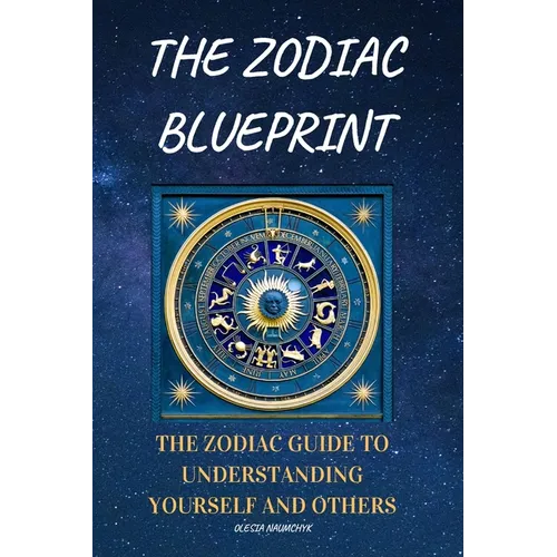 The Zodiac Blueprint: The Zodiac Guide to Understanding Yourself and Others - Paperback | Books | Wiccan Center