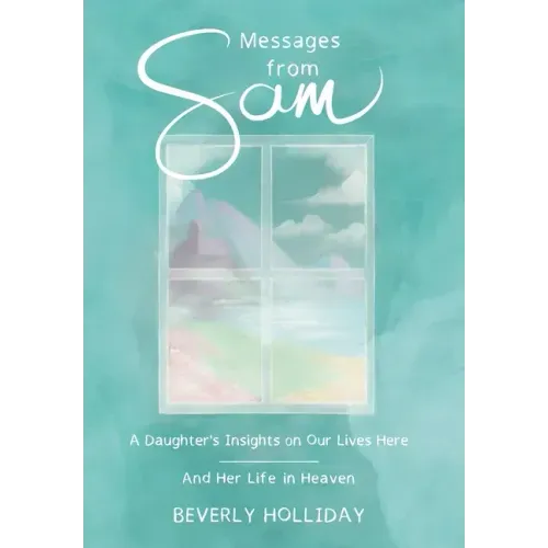 Messages from Sam: A Daughter's Insights on Our Lives Here - And Her Life in Heaven - Hardcover | Books | Wiccan Center