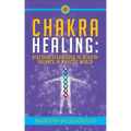 Chakra Healing: Discover Techniques to Achieve Balance in a Hectic World - Paperback