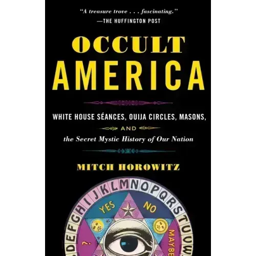 Occult America: White House Seances, Ouija Circles, Masons, and the Secret Mystic History of Ournation - Paperback