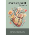 Awakened Hearts: Stories of Embracing Light, Love, and Limitless Possibilities - Paperback | Books | Wiccan Center