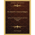 The Ideal Of A Universal Religion: Address On Vedanta Philosophy By Swami Vivekananda (1896) - Paperback | Books | Wiccan Center
