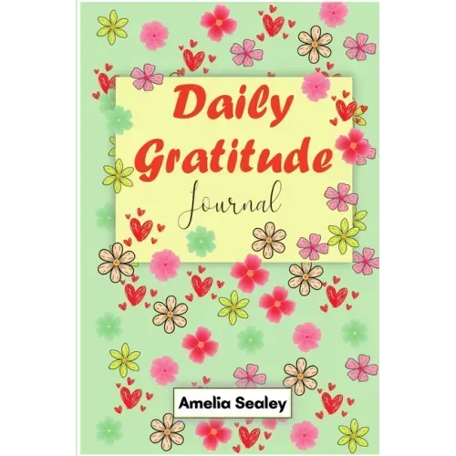 Daily Gratitude Book: Start Everyday with Gratitude, Good Days Start with Gratitude, Practice Gratitude and Mindfulness - Paperback