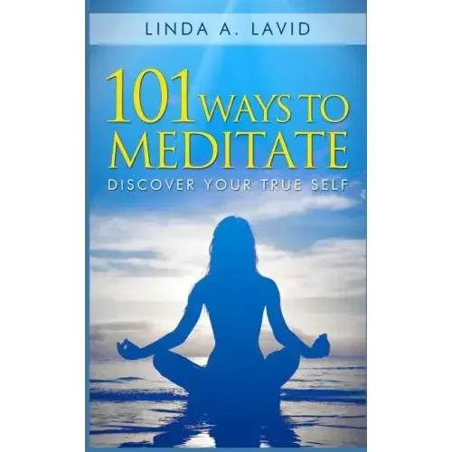 101 Ways to Meditate: Discover Your True Self - Paperback
