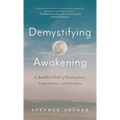 Demystifying Awakening: A Buddhist Path of Realization, Embodiment, and Freedom - Hardcover