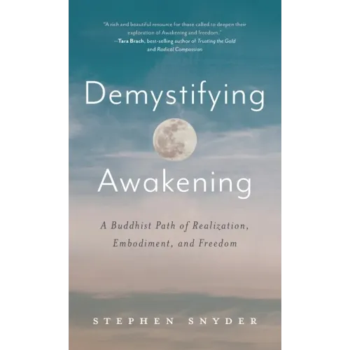 Demystifying Awakening: A Buddhist Path of Realization, Embodiment, and Freedom - Hardcover