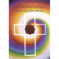 The True and Invisible Rosicrucian Order: An Interpretation of the Rosicrucian Allegory & an Explanation of the Ten Rosicrucian Grades - Paperback | Books | Wiccan Center